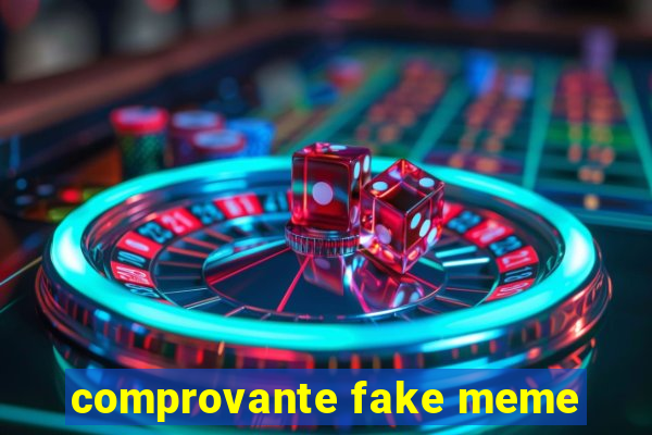 comprovante fake meme